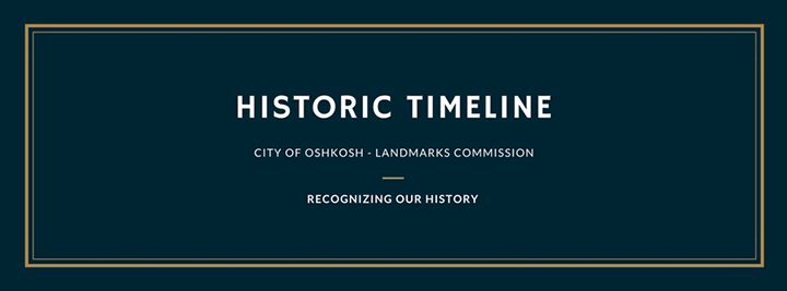 Historic Timeline City of Oshkosh Landmarks Commission Recognizing our History