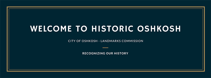Welcome to Historic Oshkosh City of Oshkosh Landmarks Commission Recognizing our History